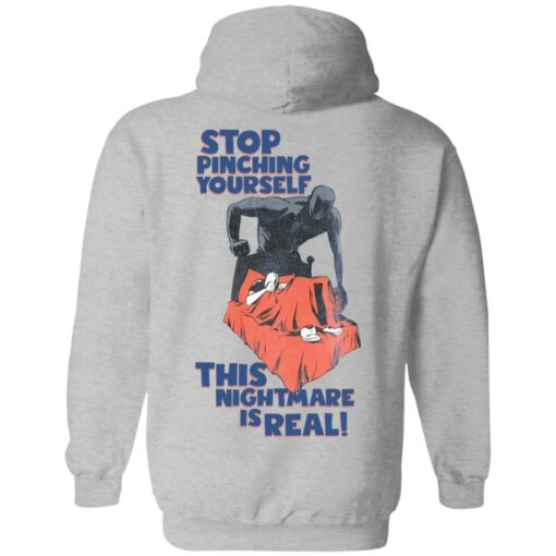 Stop pinching yourself this nightmare is real shirt $19.95