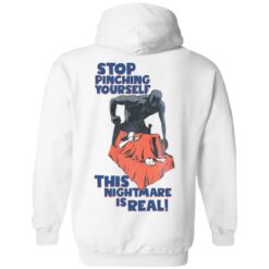 Stop pinching yourself this nightmare is real shirt $19.95