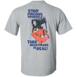 Stop pinching yourself this nightmare is real shirt $19.95 redirect01072022050128