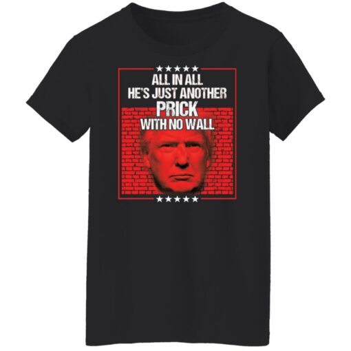 Tr*mp all in all he’s just another prick with no wall shirt $19.95