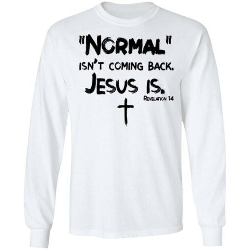 Normal isn't coming back Jesus is shirt $19.95