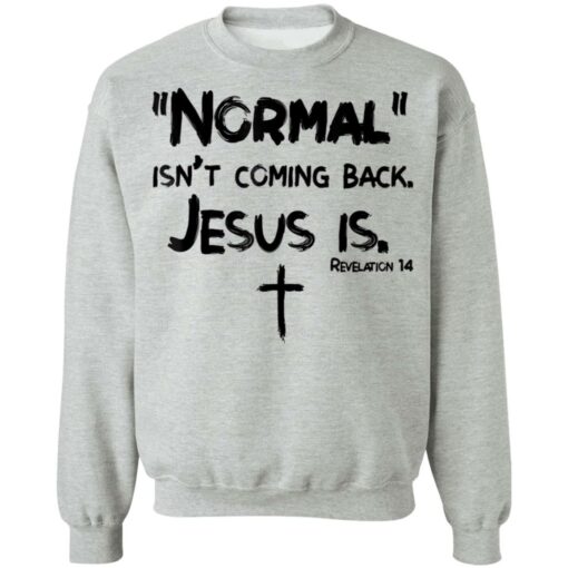 Normal isn't coming back Jesus is shirt $19.95