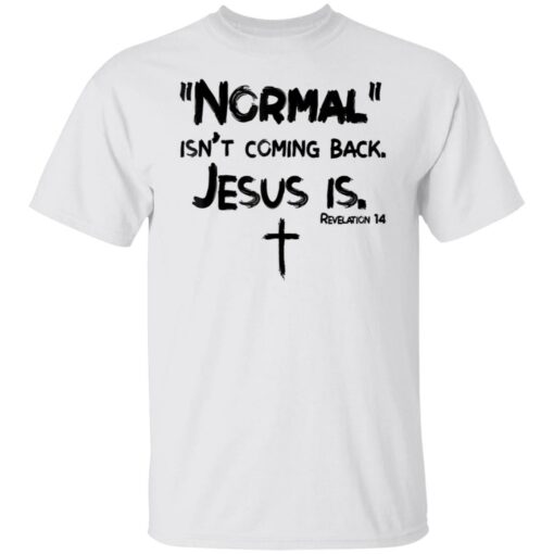 Normal isn't coming back Jesus is shirt