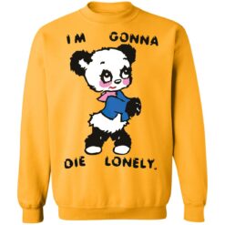 I'm gonna die lonely shirt $19.95