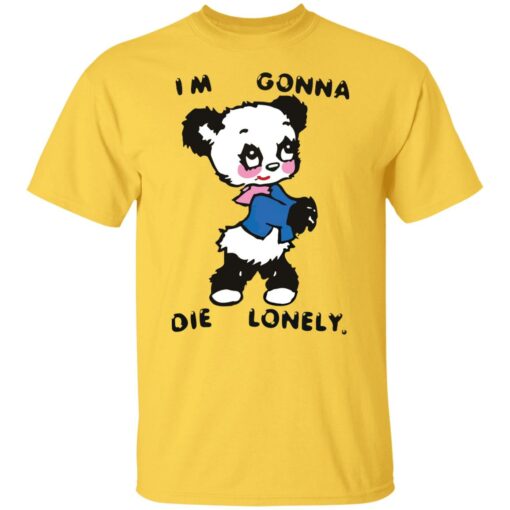 I'm gonna die lonely shirt $19.95