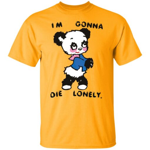 I'm gonna die lonely shirt