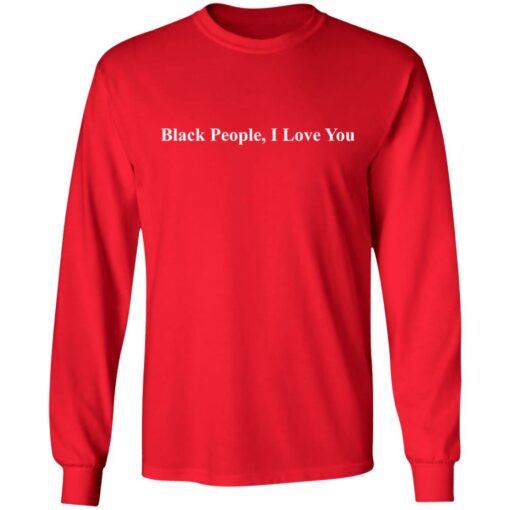 Black people I love you shirt $19.95