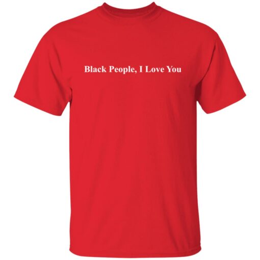 Black people I love you shirt