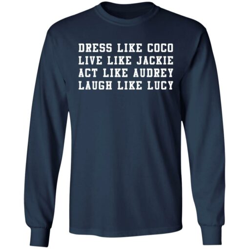 Dress like Coco live like Jackie act like Audrey laugh like Lucy sweatshirt $19.95 redirect01072022220128 1