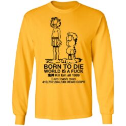 Garfield born to die world is a f*ck kill em all 1989 shirt $19.95