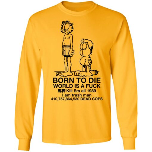 Garfield born to die world is a f*ck kill em all 1989 shirt $19.95