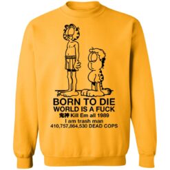 Garfield born to die world is a f*ck kill em all 1989 shirt $19.95