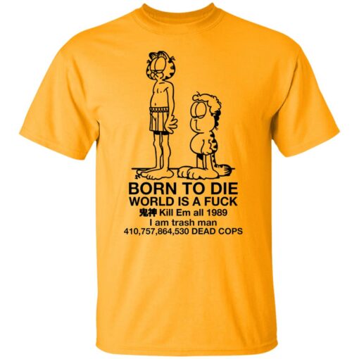 Garfield born to die world is a f*ck kill em all 1989 shirt $19.95 redirect01102022010150 7