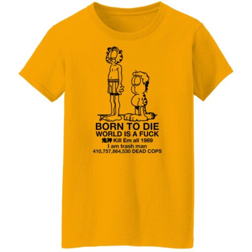 Garfield born to die world is a f*ck kill em all 1989 shirt $19.95