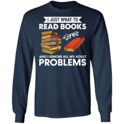 I just want to read book and ignore all my adult problems shirt $19.95