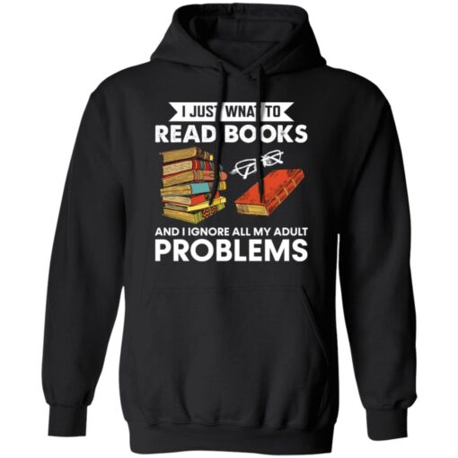 I just want to read book and ignore all my adult problems shirt $19.95