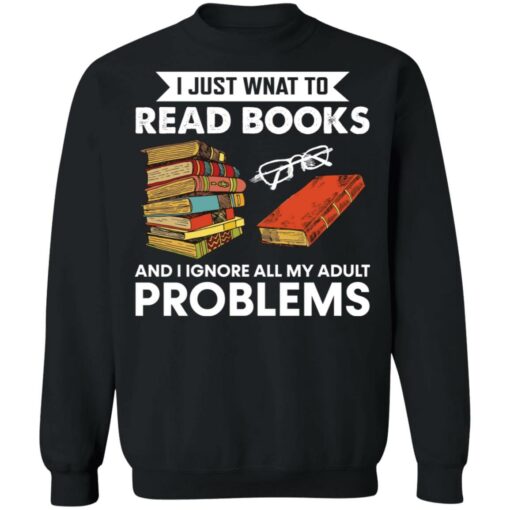 I just want to read book and ignore all my adult problems shirt $19.95