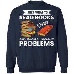 I just want to read book and ignore all my adult problems shirt $19.95