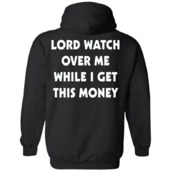 Lord watch over me while i get this money shirt $19.95