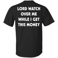 Lord watch over me while i get this money shirt $19.95 redirect01102022210103 6