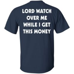 Lord watch over me while i get this money shirt $19.95