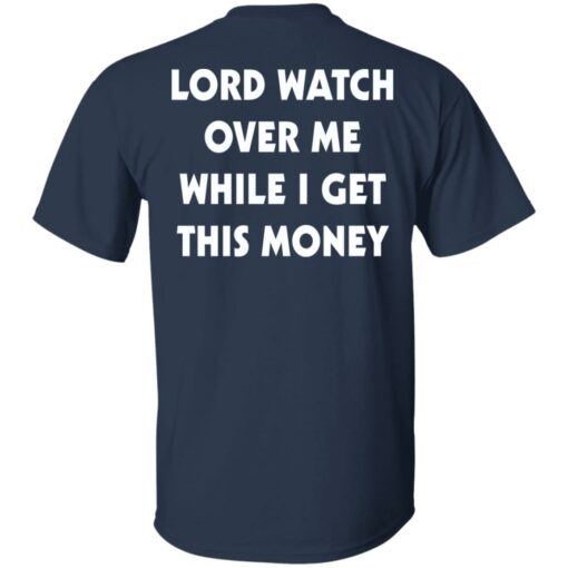 Lord watch over me while i get this money shirt $19.95