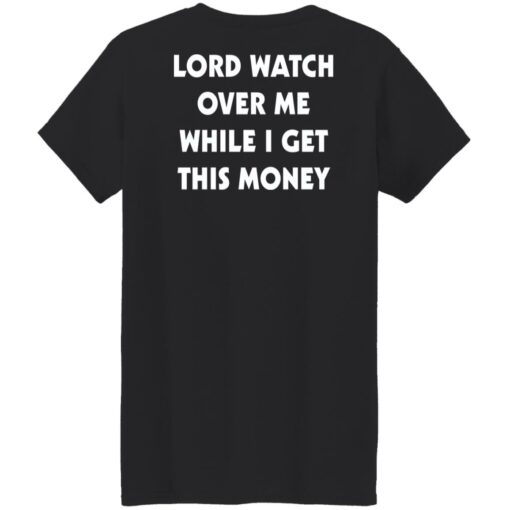 Lord watch over me while i get this money shirt $19.95