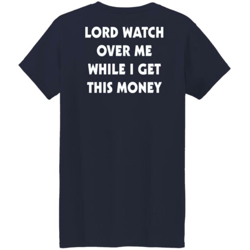 Lord watch over me while i get this money shirt $19.95