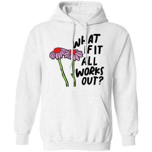 Flower what if it all works out shirt $19.95 redirect01112022040131 2