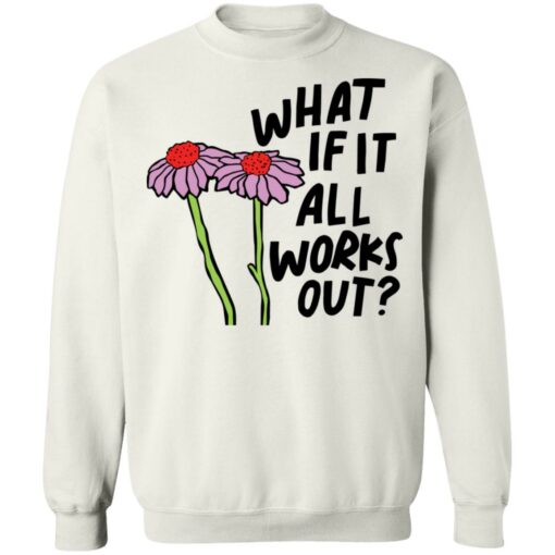 Flower what if it all works out shirt $19.95