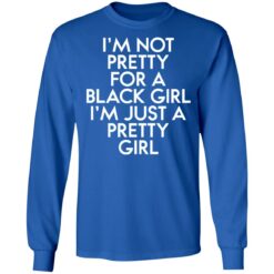 I’m not pretty for a black girl i'm just a pretty girl shirt $19.95 redirect01112022040156 1