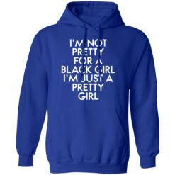 I’m not pretty for a black girl i'm just a pretty girl shirt $19.95 redirect01112022040156 3