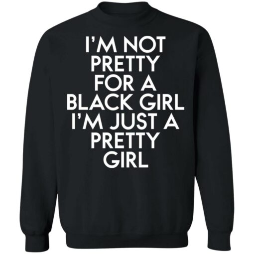 I’m not pretty for a black girl i'm just a pretty girl shirt $19.95 redirect01112022040156 4