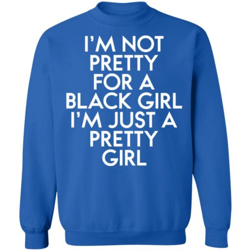 I’m not pretty for a black girl i'm just a pretty girl shirt $19.95 redirect01112022040156 5