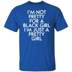 I’m not pretty for a black girl i'm just a pretty girl shirt $19.95 redirect01112022040157 1