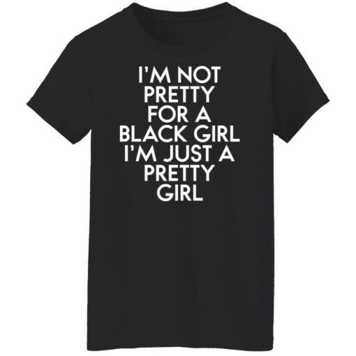 I’m not pretty for a black girl i'm just a pretty girl shirt $19.95 redirect01112022040157 2
