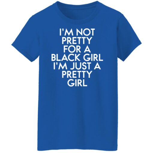 I’m not pretty for a black girl i'm just a pretty girl shirt $19.95 redirect01112022040157 3