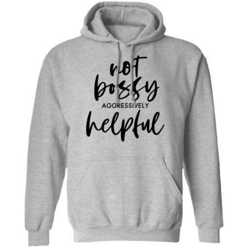 Not bossy aggressively helpful shirt $19.95