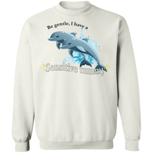 Dolphin be gentle i have a sensitive tummy shirt $19.95