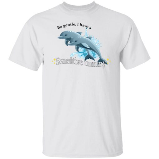 Dolphin be gentle i have a sensitive tummy shirt $19.95