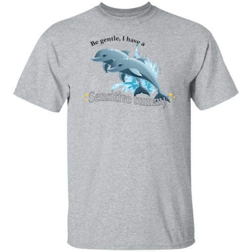 Dolphin be gentle i have a sensitive tummy shirt $19.95 redirect01122022050158 3