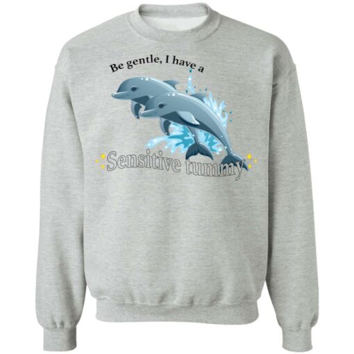 Dolphin be gentle i have a sensitive tummy shirt $19.95