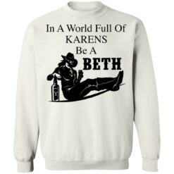 In a world full of Karens be a Beth shirt $19.95