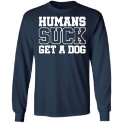 Humans suck get a dog shirt $19.95