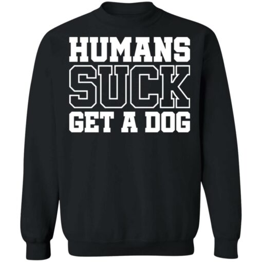Humans suck get a dog shirt $19.95 redirect01122022210122 4