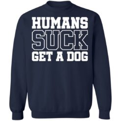 Humans suck get a dog shirt $19.95 redirect01122022210122 5