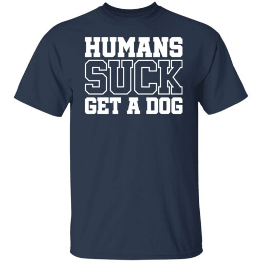 Humans suck get a dog shirt $19.95 redirect01122022210122 7