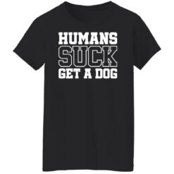 Humans suck get a dog shirt $19.95 redirect01122022210122 8