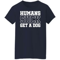 Humans suck get a dog shirt $19.95