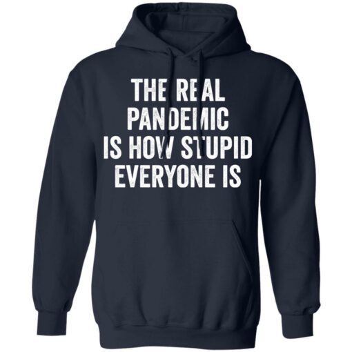 The real pandemic is how stupid everyone is shirt $19.95